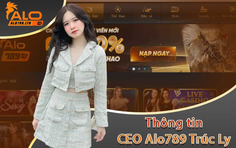 Thông tin CEO Alo789 Trúc Ly 